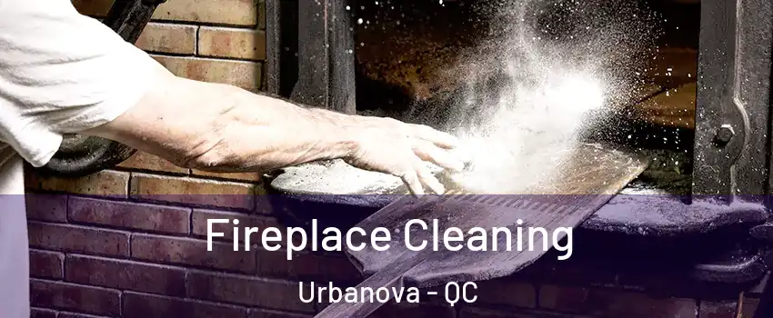  Fireplace Cleaning Urbanova - QC