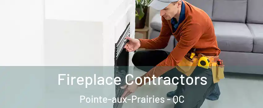 Fireplace Contractors Pointe-aux-Prairies - QC