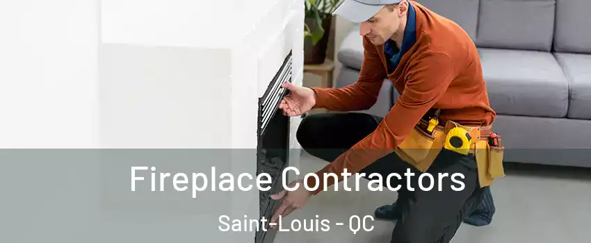  Fireplace Contractors Saint-Louis - QC