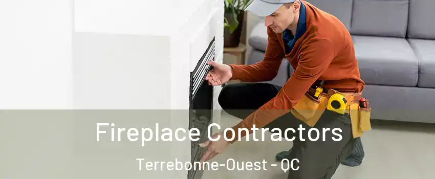 Fireplace Contractors Terrebonne-Ouest - QC
