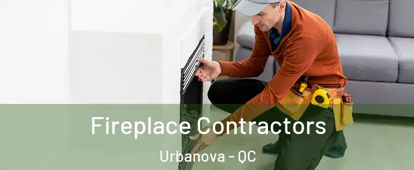  Fireplace Contractors Urbanova - QC