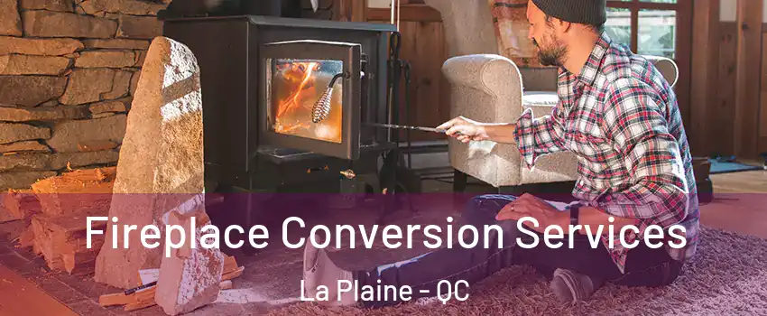  Fireplace Conversion Services La Plaine - QC