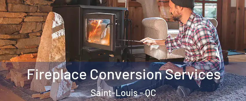 Fireplace Conversion Services Saint-Louis - QC