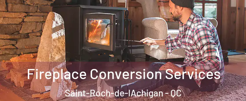 Fireplace Conversion Services Saint-Roch-de-lAchigan - QC
