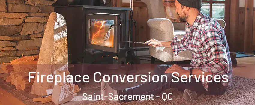 Fireplace Conversion Services Saint-Sacrement - QC