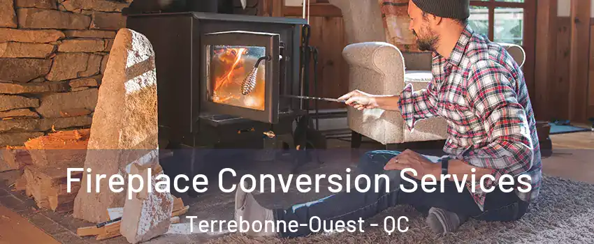 Fireplace Conversion Services Terrebonne-Ouest - QC