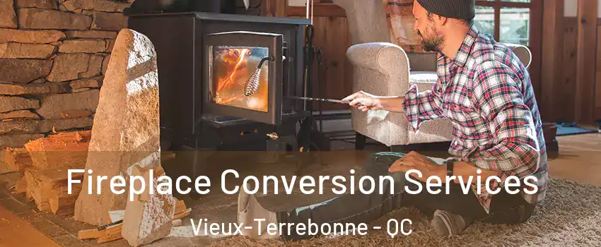 Fireplace Conversion Services Vieux-Terrebonne - QC