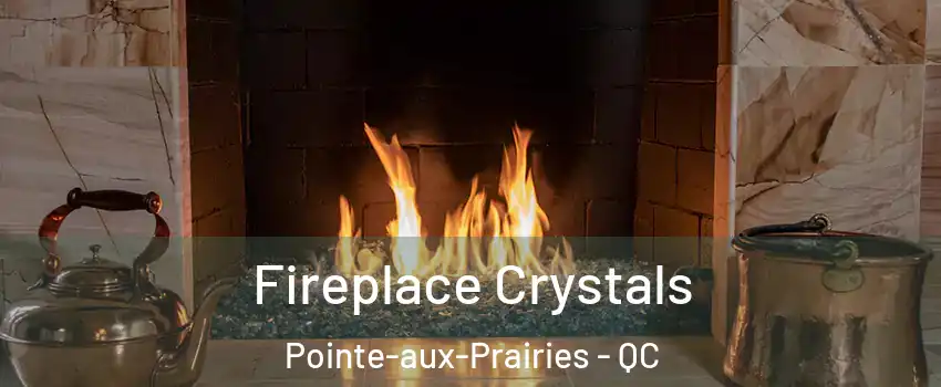  Fireplace Crystals Pointe-aux-Prairies - QC