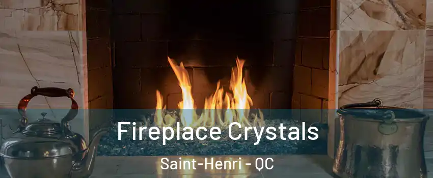  Fireplace Crystals Saint-Henri - QC