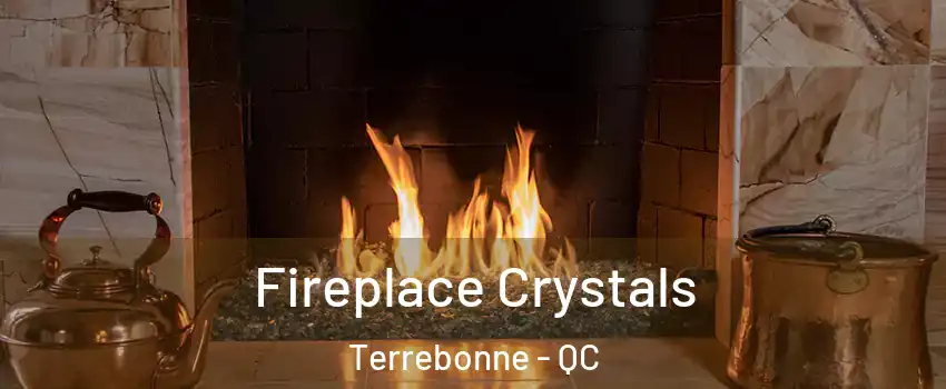  Fireplace Crystals Terrebonne - QC