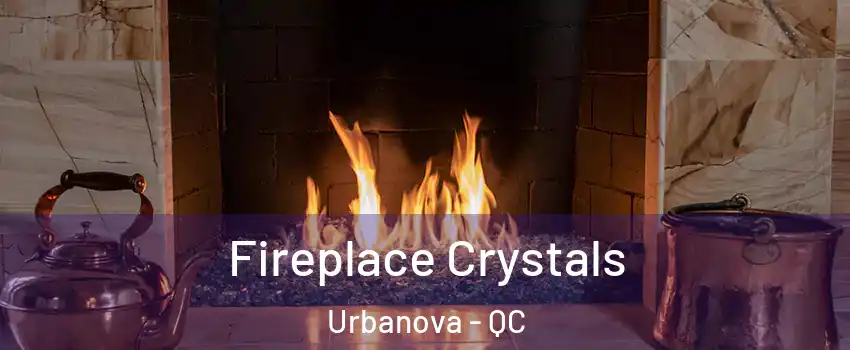  Fireplace Crystals Urbanova - QC