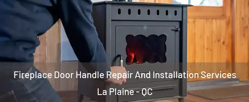  Fireplace Door Handle Repair And Installation Services La Plaine - QC