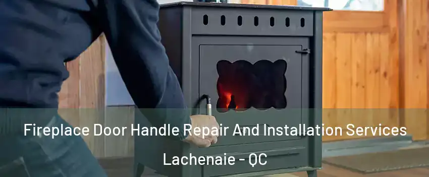  Fireplace Door Handle Repair And Installation Services Lachenaie - QC