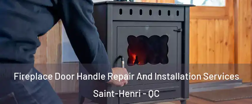  Fireplace Door Handle Repair And Installation Services Saint-Henri - QC