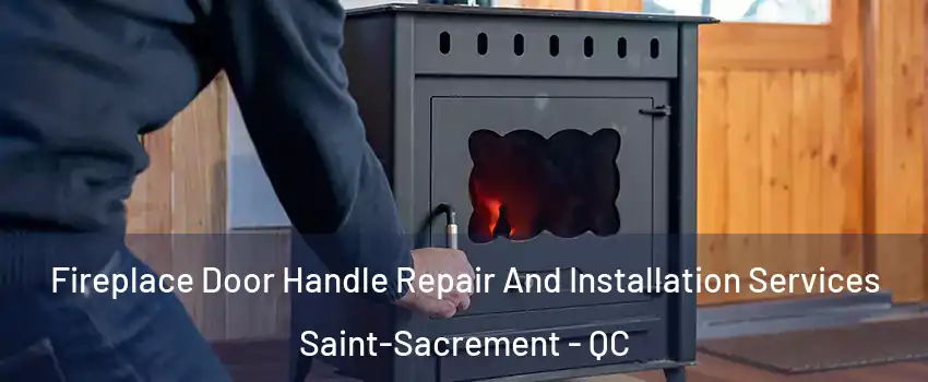  Fireplace Door Handle Repair And Installation Services Saint-Sacrement - QC