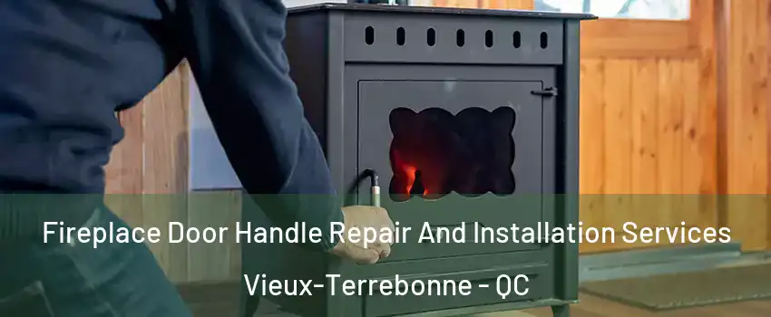 Fireplace Door Handle Repair And Installation Services Vieux-Terrebonne - QC
