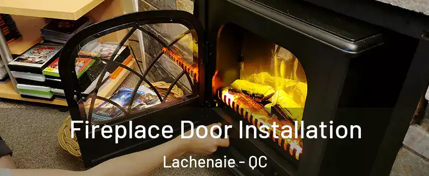  Fireplace Door Installation Lachenaie - QC