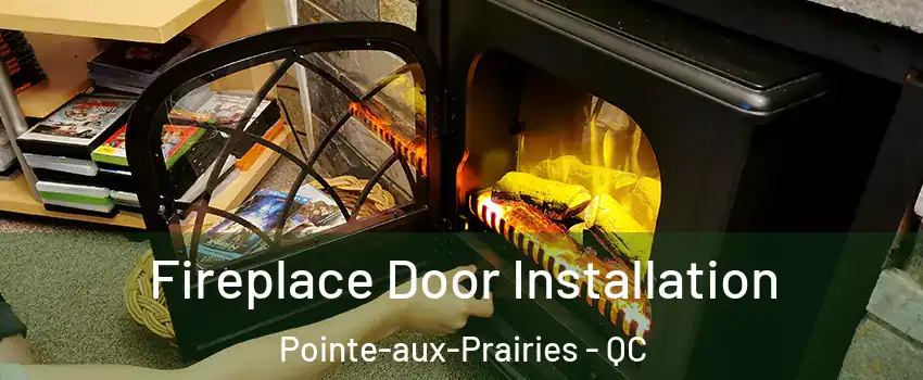  Fireplace Door Installation Pointe-aux-Prairies - QC