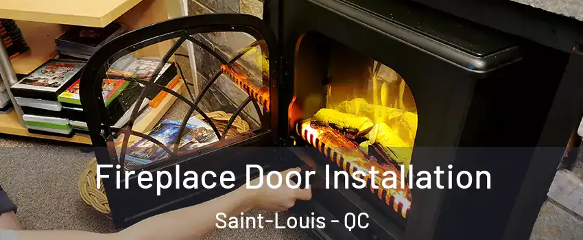  Fireplace Door Installation Saint-Louis - QC