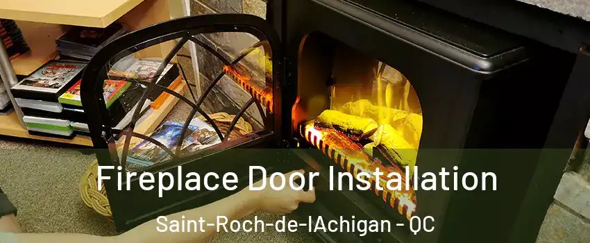 Fireplace Door Installation Saint-Roch-de-lAchigan - QC