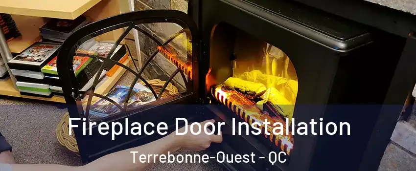  Fireplace Door Installation Terrebonne-Ouest - QC