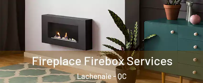  Fireplace Firebox Services Lachenaie - QC