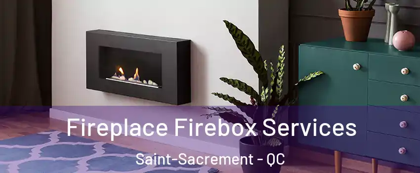  Fireplace Firebox Services Saint-Sacrement - QC