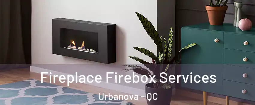  Fireplace Firebox Services Urbanova - QC