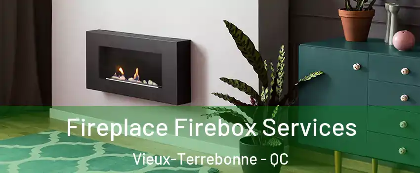  Fireplace Firebox Services Vieux-Terrebonne - QC