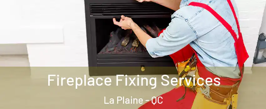  Fireplace Fixing Services La Plaine - QC