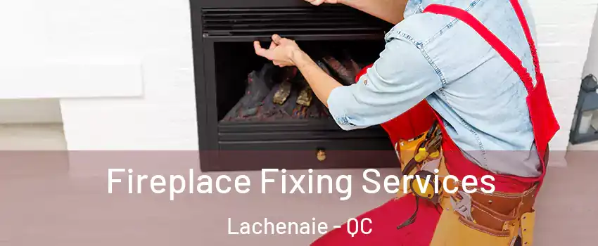  Fireplace Fixing Services Lachenaie - QC