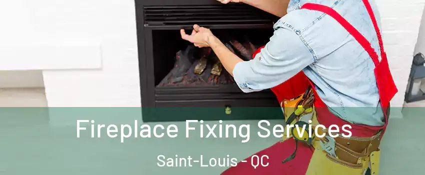  Fireplace Fixing Services Saint-Louis - QC
