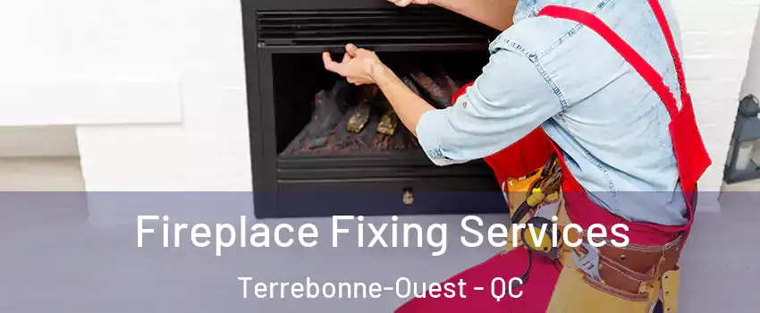  Fireplace Fixing Services Terrebonne-Ouest - QC