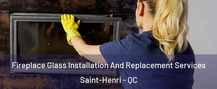  Fireplace Glass Installation And Replacement Services Saint-Henri - QC