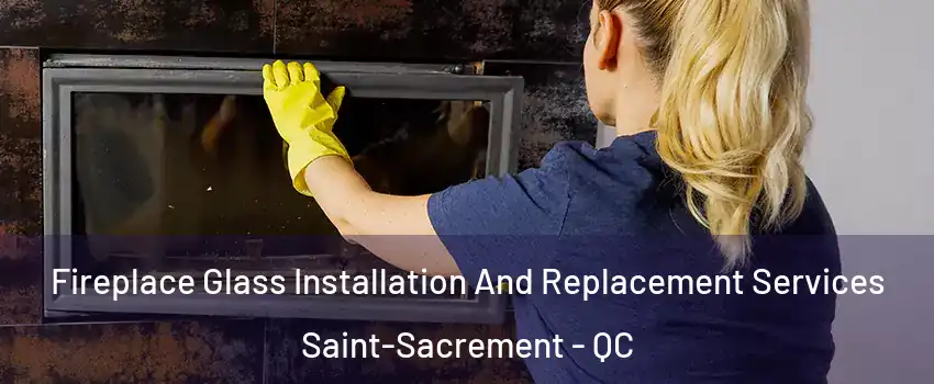  Fireplace Glass Installation And Replacement Services Saint-Sacrement - QC