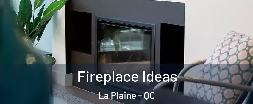  Fireplace Ideas La Plaine - QC