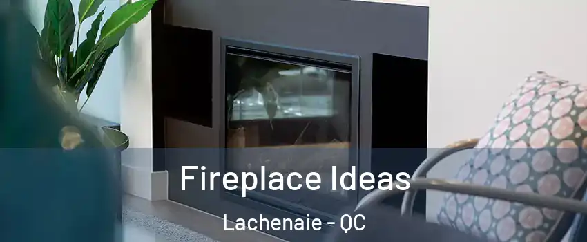  Fireplace Ideas Lachenaie - QC