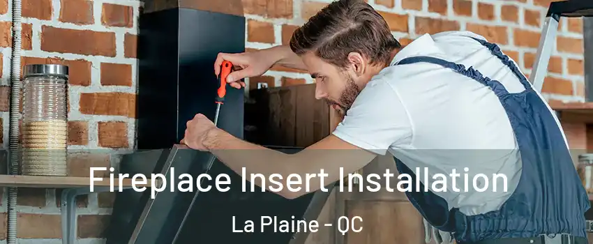 Fireplace Insert Installation La Plaine - QC