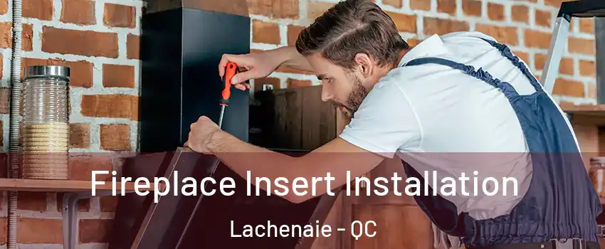  Fireplace Insert Installation Lachenaie - QC
