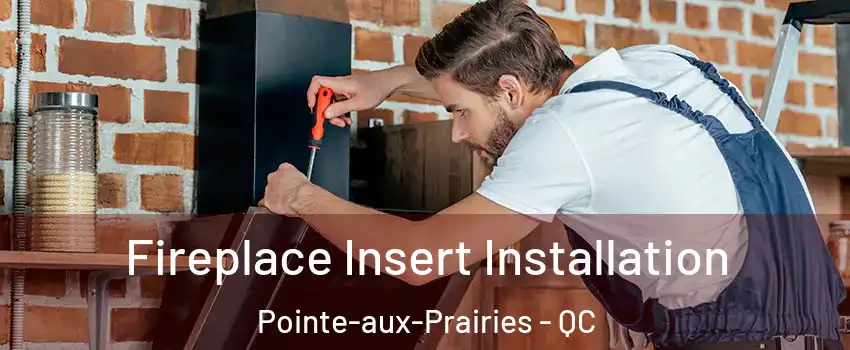  Fireplace Insert Installation Pointe-aux-Prairies - QC