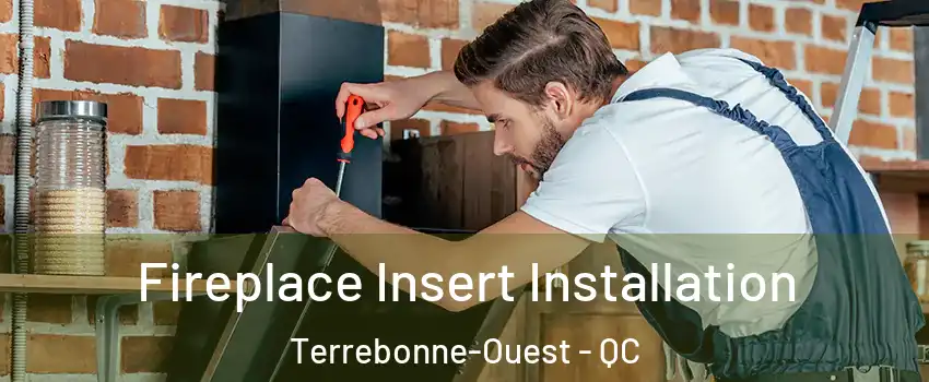  Fireplace Insert Installation Terrebonne-Ouest - QC