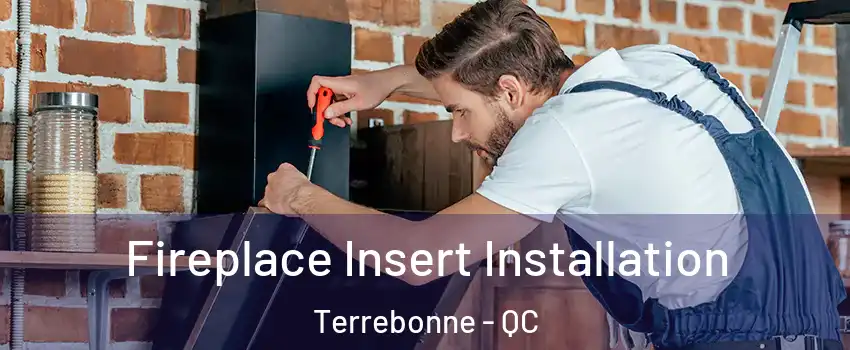  Fireplace Insert Installation Terrebonne - QC