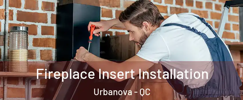  Fireplace Insert Installation Urbanova - QC
