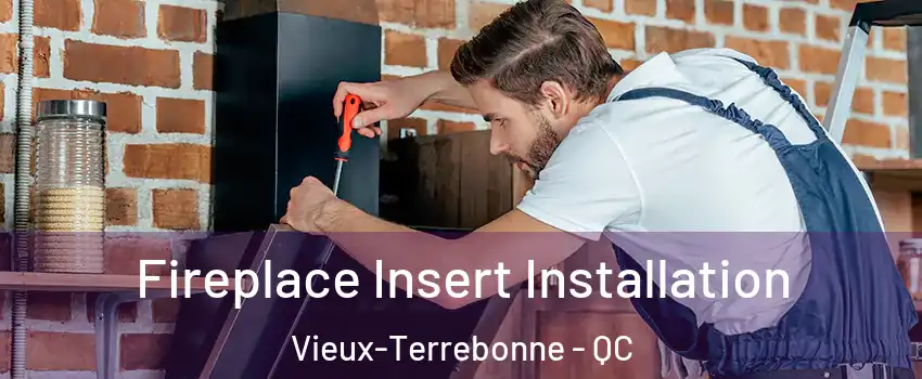  Fireplace Insert Installation Vieux-Terrebonne - QC