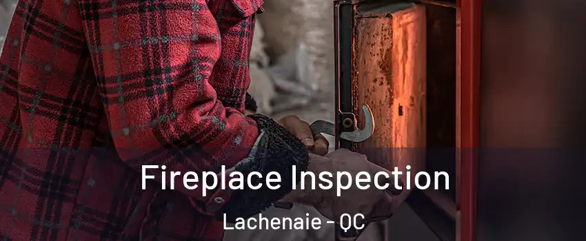  Fireplace Inspection Lachenaie - QC