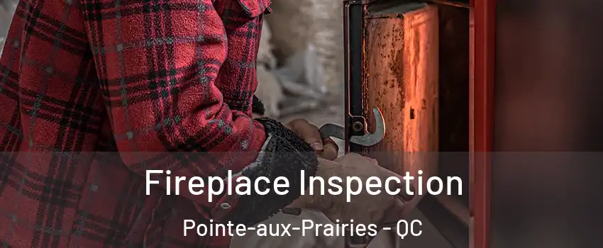  Fireplace Inspection Pointe-aux-Prairies - QC