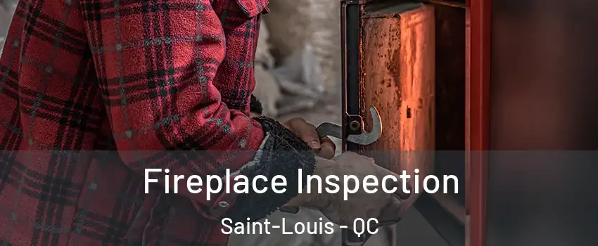  Fireplace Inspection Saint-Louis - QC