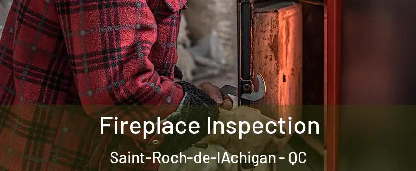  Fireplace Inspection Saint-Roch-de-lAchigan - QC