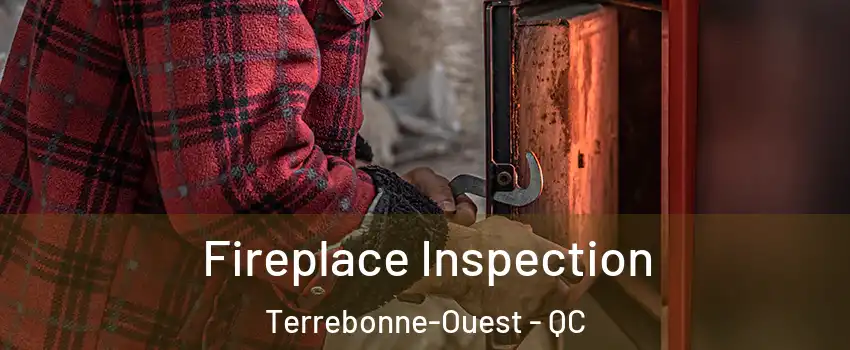  Fireplace Inspection Terrebonne-Ouest - QC