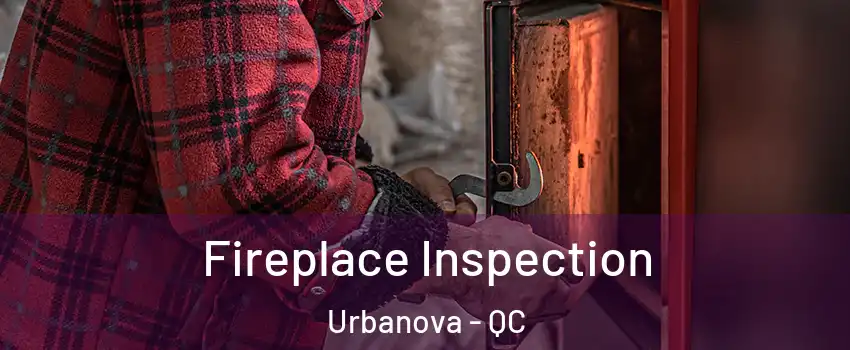  Fireplace Inspection Urbanova - QC